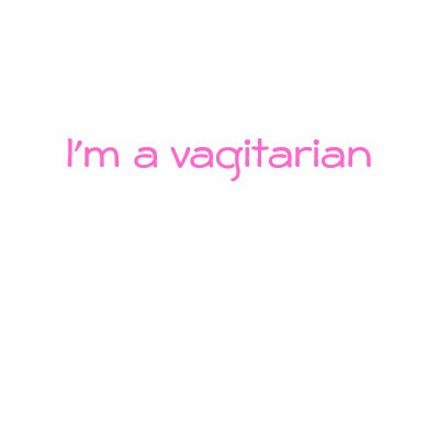 I'm a vagitarian t-shirts by ORGNIZ3D_KHAOS