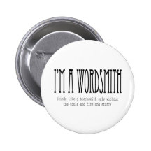 I'm a wordsmith (kinda like a blacksmith...) pinback button