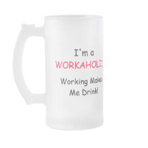 I'm A WORKAHOLIC - Working Makes Me Drink! mugs by TrevorStar I'm A WORKAHOLIC - Working Makes Me Drink! mugs