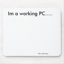Im a working PC....., Most of the time. Mouse Pad