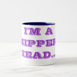 I'M A ZIPPER HEAD... COFFEE MUG