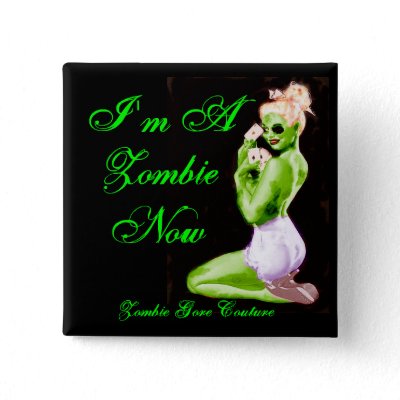 Zombie Gore Couture Zombie PinUp I 39m A Zombie Now Pin 