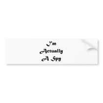 I'm Actually A Spy Bumper Sticker