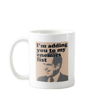 I'm Adding You To My Enemies List Coffee Mug