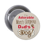 I'm Adorable Mom's Gorgeous Dad's a Lucky Dog! Pin