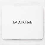 I'M AFK! brb Mouse Mat