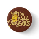 I'm All Ears Funny Wordplay Flair Pinback Button button