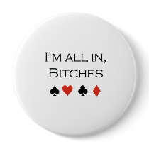 Im all in bitches T-shirt Button