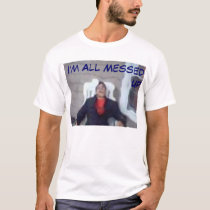 I'm All Messed Up t-shirts