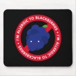 I'm allergic to blackberries! mousepads