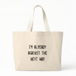 I'm already against the next war canvas bag