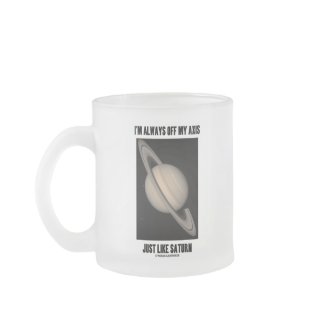 I'm Always Off My Axis Just Like Saturn (Humor) mug