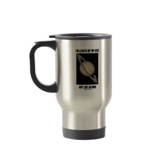 I'm Always Off My Axis Just Like Saturn (Humor) mug