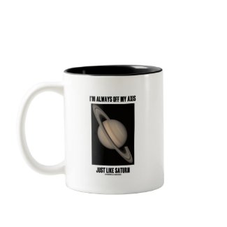 I'm Always Off My Axis Just Like Saturn (Humor) mug