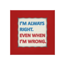 I'm Always Right Canvas Prints