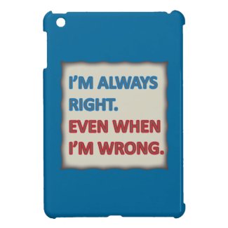I'm Always Right Cover For The iPad Mini