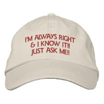 I'M ALWAYS RIGHT & I KNOW IT!!  JUST ASK ME!! embroidered hats