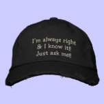 I'M ALWAYS RIGHT & I KNOW IT!!  MEN'S CAP embroidered hats