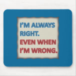 I'm Always Right Mousepads