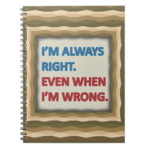 I'm Always Right Note Books