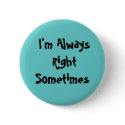 I'm Always RightSometimes buttons by Chels_a_roo I'm Always RightSometimes buttons