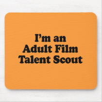 I'm an Adult Film Talent Scout Mousepads