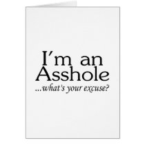Im An Asshole Whats Your Excuse Greeting Card