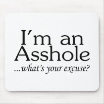 Im An Asshole Whats Your Excuse Mouse Pads