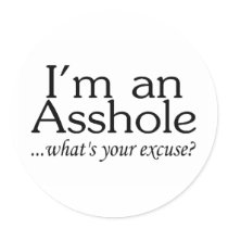Im An Asshole Whats Your Excuse Round Stickers