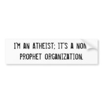 I'm an Atheist; it's a non-prophet organization. bumper stickers by ithitsparis I'm an Atheist; it's a non-prophet organization. bumper stickers