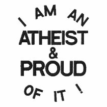 I'M AN ATHEIST & PROUD OF IT! embroidered shirts