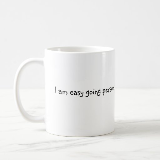 i-m-an-easy-going-person-coffee-mugs-zazzle