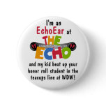 "I'm an EchoEar at The Echo and my kid beat..." Pinback Button