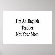 I'm An English Teacher Not Your Mom Print