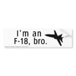 I'm an F-18, bro. Bumper Sticker