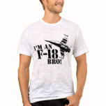 I'm an F-18, Bro! T Shirt