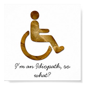 I'm an Idiopath, so what? Poster print