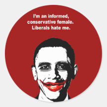 I'M AN INFORMED CONSERVATIVE FEMALE. LIBERALS HATE ROUND STICKERS