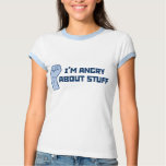 I'm Angry About Stuff T-Shirt