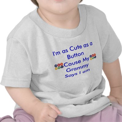 I&#39;m as Cute as a ButtonCause My Gra... T-shirts