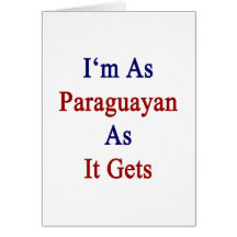 I'm As Paraguayan As It Gets Greeting Cards