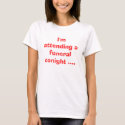 I'm attending a funeral tonight .... t-shirts by Immaculatebish I'm attending a funeral tonight .... t-shirts