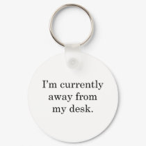 I'm away from my Desk keychains by jojomi58 I'm away from my Desk keychains