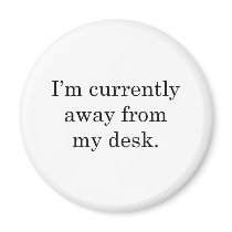 I'm away from my Desk magnets