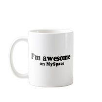 I'M AWESOME ON MYSPACE mugs by awesometshirts I'M AWESOME ON MYSPACE mugs