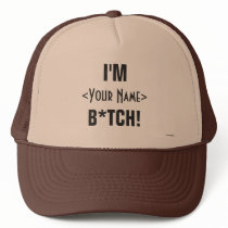 I'M ____ B*TCH! TRUCKER HATS