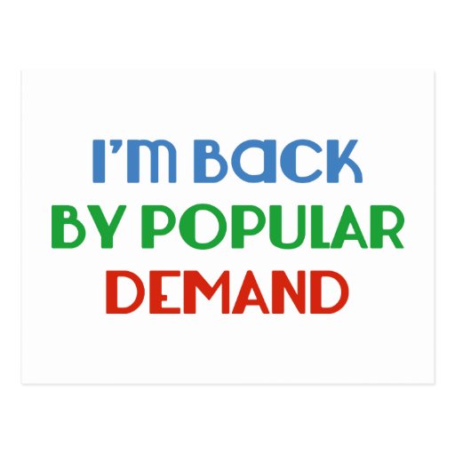 I'm Back By Popular Demand Postcard Zazzle