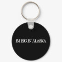 IM BIG IN ALASKA keychains
