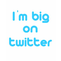 Im big on twitter