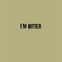 I'M BITTER t-shirts by bitterwaitress I'M BITTER t-shirts